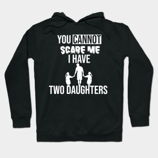 you cannot scare me i have two daughters Hoodie